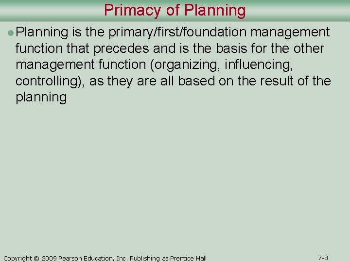Primacy of Planning l Planning is the primary/first/foundation management function that precedes and is