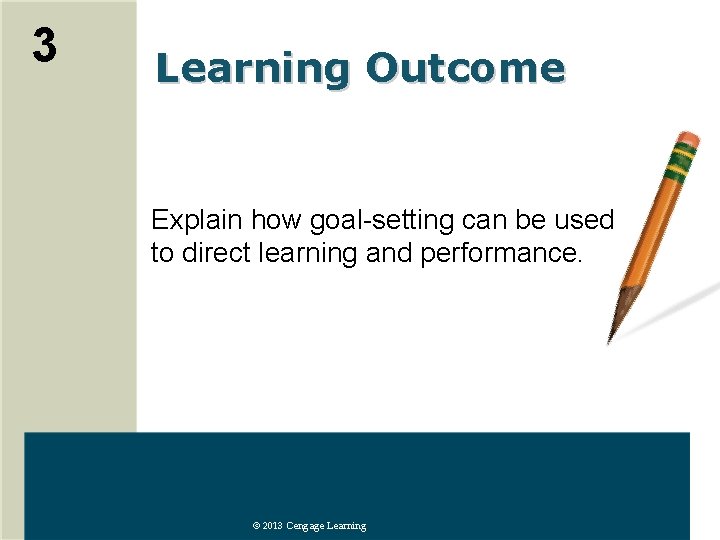 3 Learning Outcome Explain how goal-setting can be used to direct learning and performance.