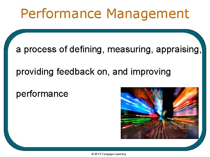 Performance Management a process of defining, measuring, appraising, providing feedback on, and improving performance
