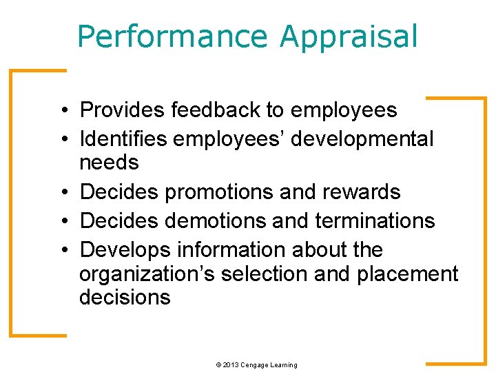 Performance Appraisal • Provides feedback to employees • Identifies employees’ developmental needs • Decides