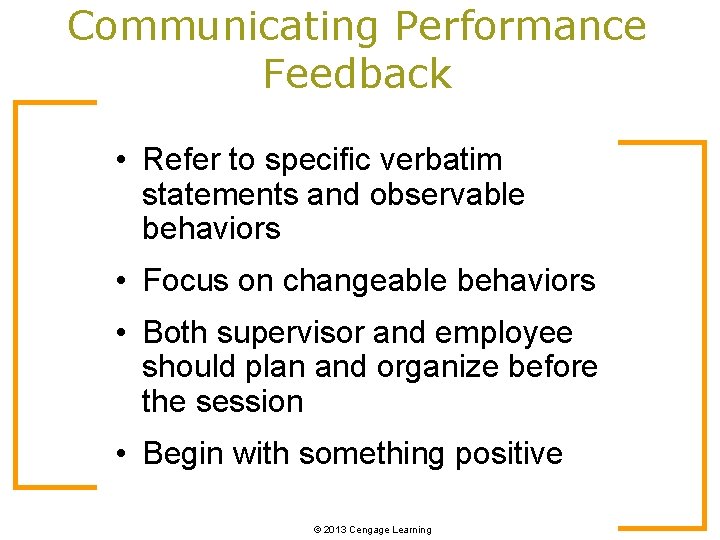 Communicating Performance Feedback • Refer to specific verbatim statements and observable behaviors • Focus