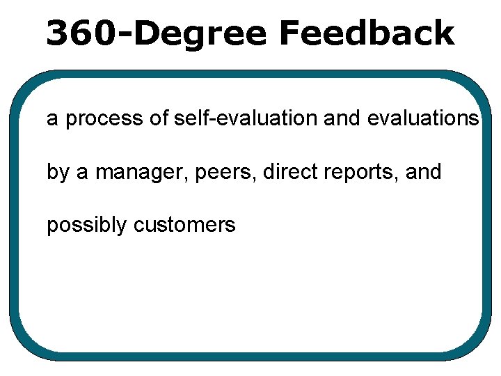 360 -Degree Feedback a process of self-evaluation and evaluations by a manager, peers, direct