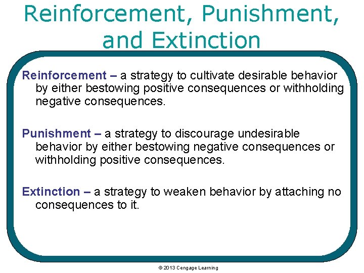 Reinforcement, Punishment, and Extinction Reinforcement – a strategy to cultivate desirable behavior by either