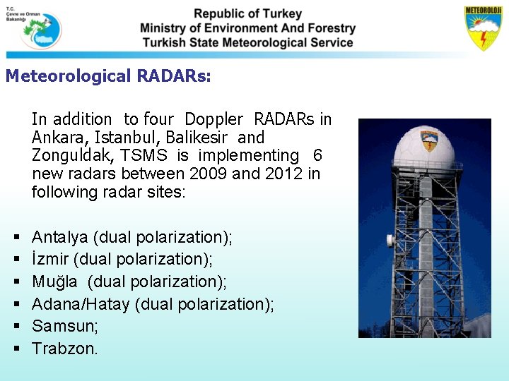 Meteorological RADARs: In addition to four Doppler RADARs in Ankara, Istanbul, Balikesir and Zonguldak, Meteorological RADARs: In addition to four Doppler RADARs in Ankara, Istanbul, Balikesir and Zonguldak,