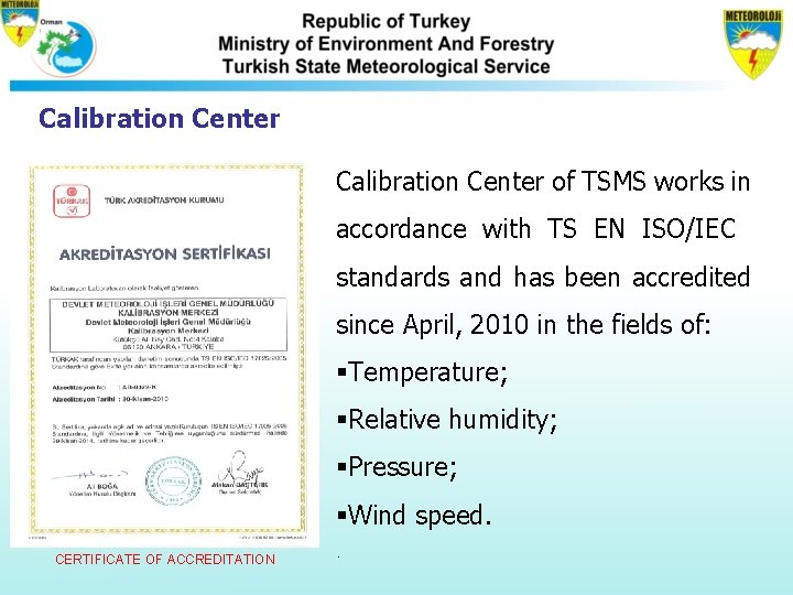 Calibration Center of TSMS works in accordance with TS EN ISO/IEC standards and has Calibration Center of TSMS works in accordance with TS EN ISO/IEC standards and has