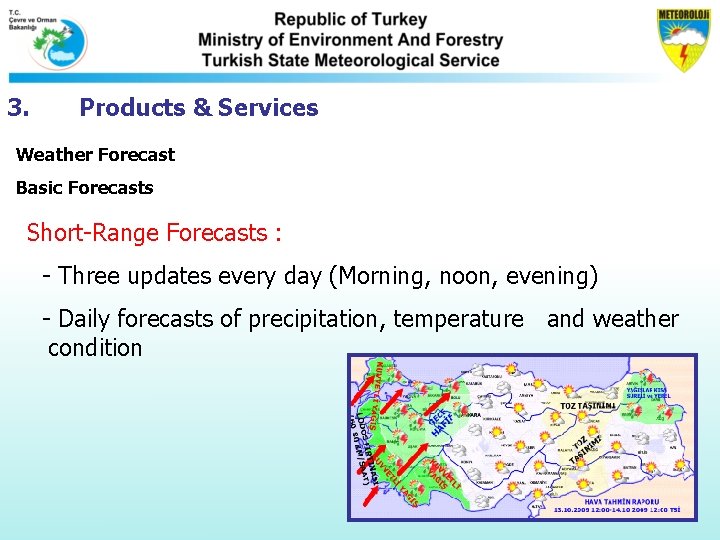3. Products & Services Weather Forecast Basic Forecasts Short-Range Forecasts : - Three updates 3. Products & Services Weather Forecast Basic Forecasts Short-Range Forecasts : - Three updates