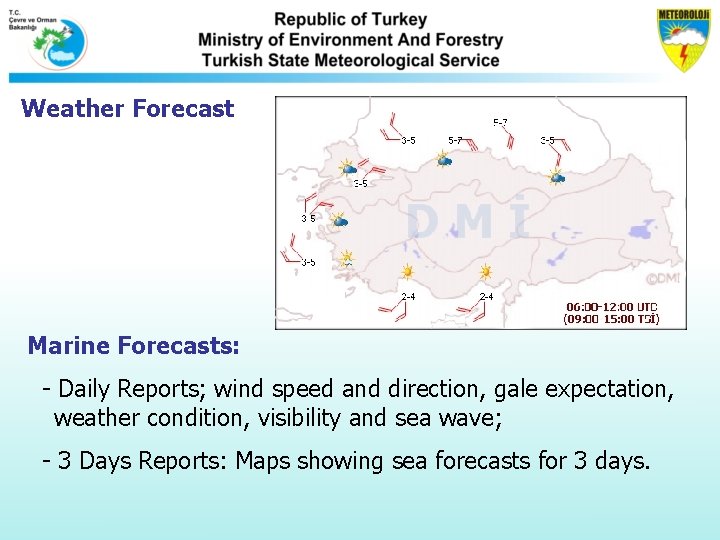 Weather Forecast Marine Forecasts: - Daily Reports; wind speed and direction, gale expectation, weather Weather Forecast Marine Forecasts: - Daily Reports; wind speed and direction, gale expectation, weather