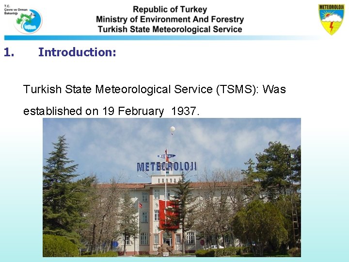 1. Introduction: Turkish State Meteorological Service (TSMS): Was established on 19 February 1937. 1. Introduction: Turkish State Meteorological Service (TSMS): Was established on 19 February 1937.