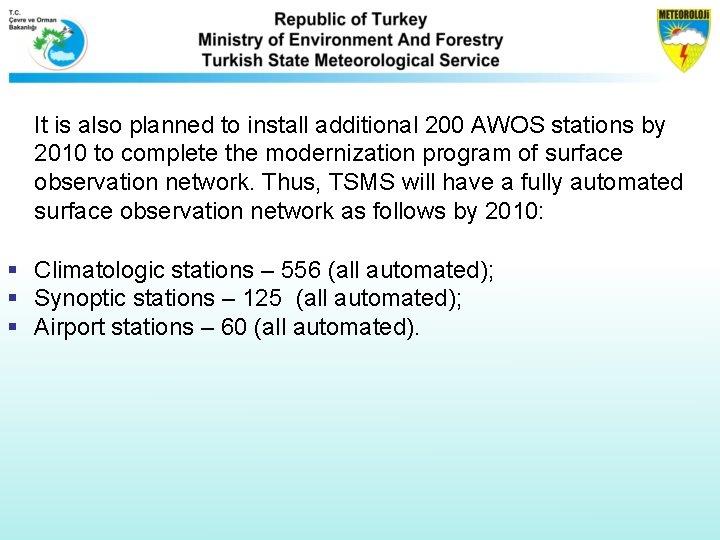It is also planned to install additional 200 AWOS stations by 2010 to complete It is also planned to install additional 200 AWOS stations by 2010 to complete