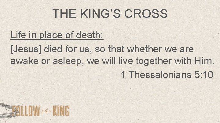 THE KING’S CROSS Life in place of death: [Jesus] died for us, so that