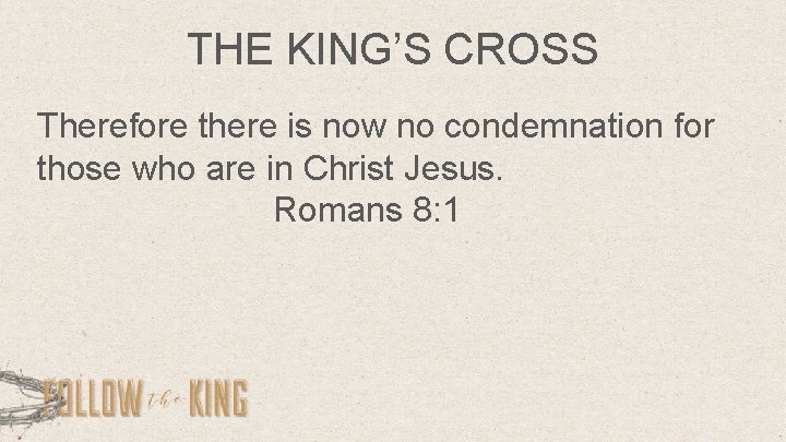 THE KING’S CROSS Therefore there is now no condemnation for those who are in