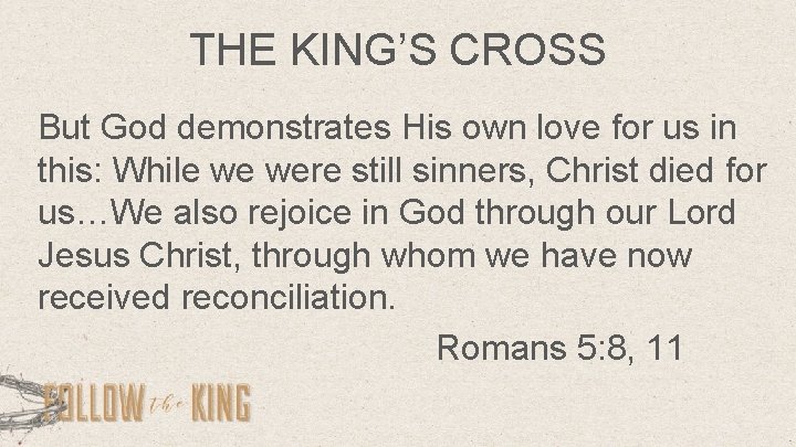 THE KING’S CROSS But God demonstrates His own love for us in this: While