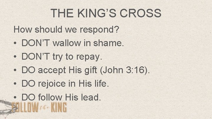 THE KING’S CROSS How should we respond? • DON’T wallow in shame. • DON’T