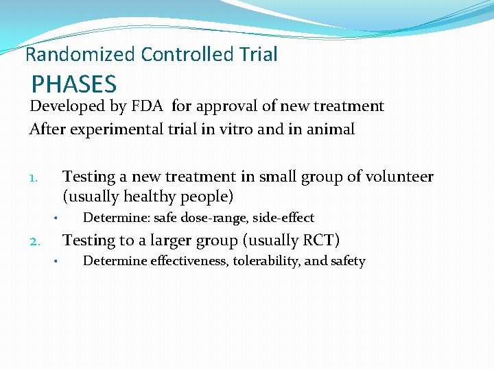 Randomized Controlled Trial PHASES Developed by FDA for approval of new treatment After experimental