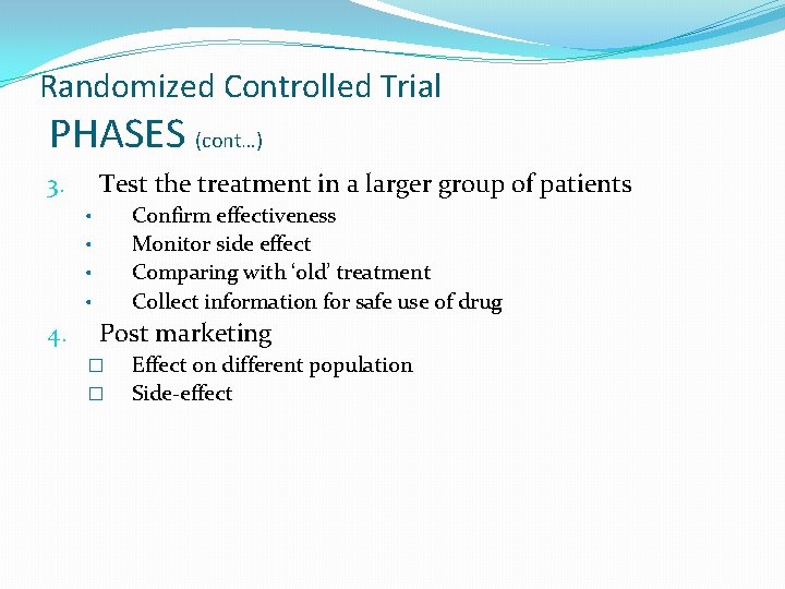 Randomized Controlled Trial PHASES (cont…) Test the treatment in a larger group of patients