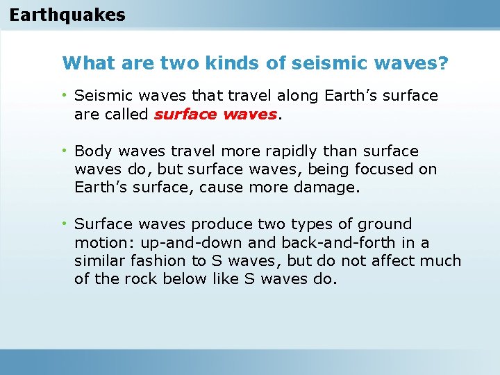 Earthquakes What are two kinds of seismic waves? • Seismic waves that travel along