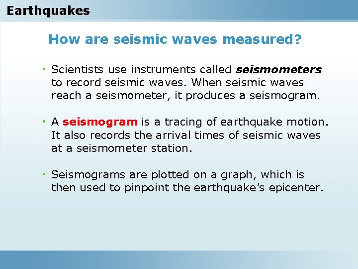 Earthquakes How are seismic waves measured? • Scientists use instruments called seismometers to record
