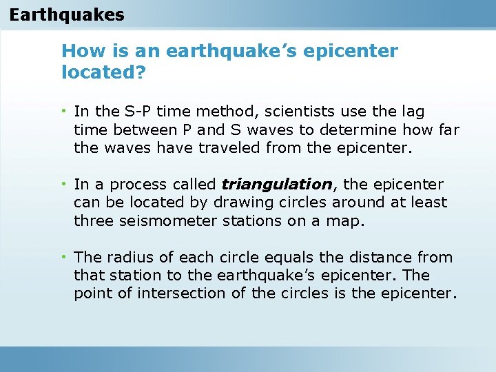 Earthquakes How is an earthquake’s epicenter located? • In the S-P time method, scientists