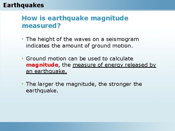 Earthquakes How is earthquake magnitude measured? • The height of the waves on a