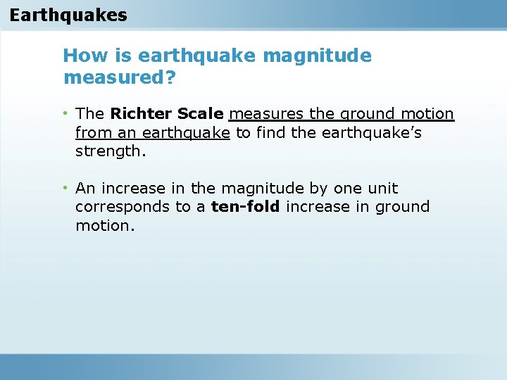 Earthquakes How is earthquake magnitude measured? • The Richter Scale measures the ground motion