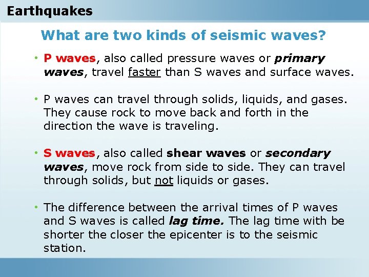 Earthquakes What are two kinds of seismic waves? • P waves, also called pressure