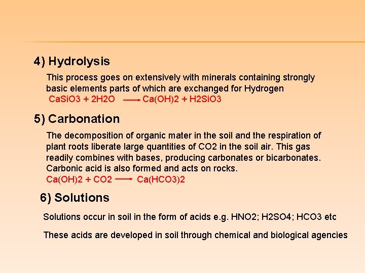4) Hydrolysis This process goes on extensively with minerals containing strongly basic elements parts