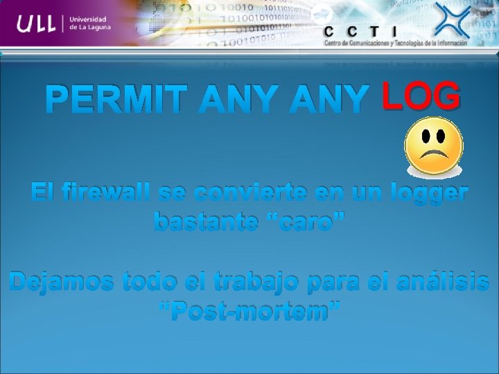 PERMIT ANY LOG El firewall se convierte en un logger bastante “caro” Dejamos todo