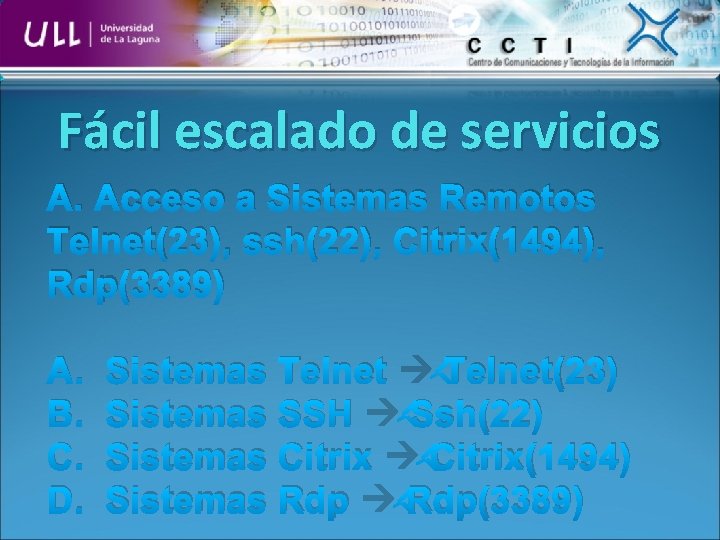 Fácil escalado de servicios A. Acceso a Sistemas Remotos Telnet(23), ssh(22), Citrix(1494), Rdp(3389) A.