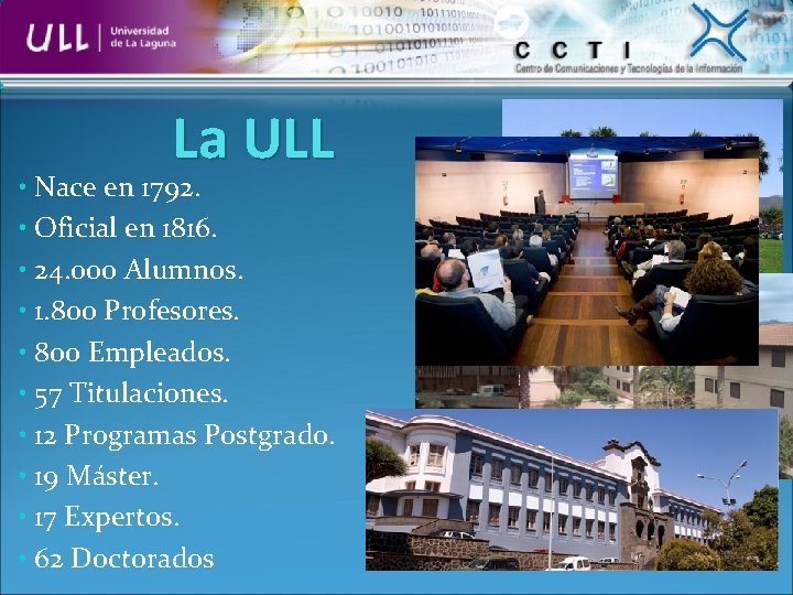 La ULL • Nace en 1792. • Oficial en 1816. • 24. 000 Alumnos.