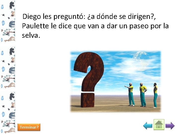 Diego les preguntó: ¿a dónde se dirigen? , Paulette le dice que van a