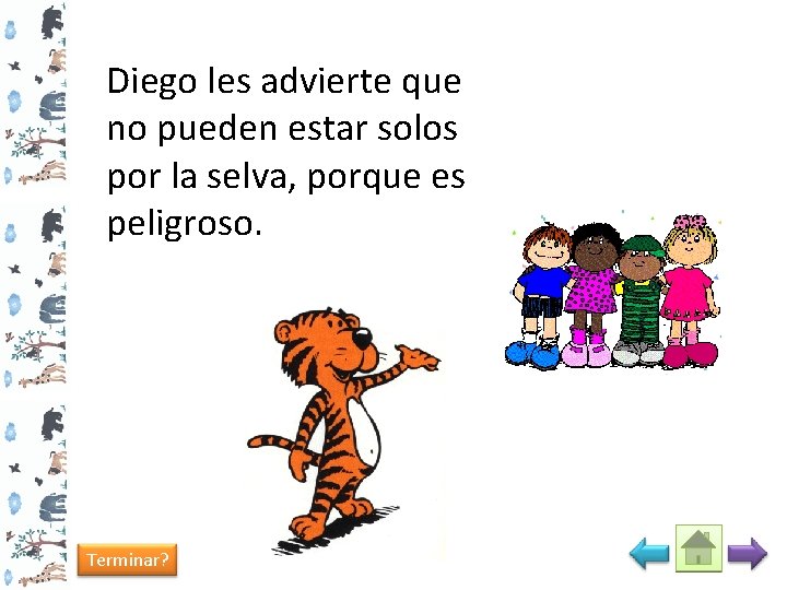 Diego les advierte que no pueden estar solos por la selva, porque es peligroso.