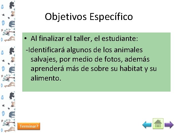 Objetivos Específico • Al finalizar el taller, el estudiante: -Identificará algunos de los animales