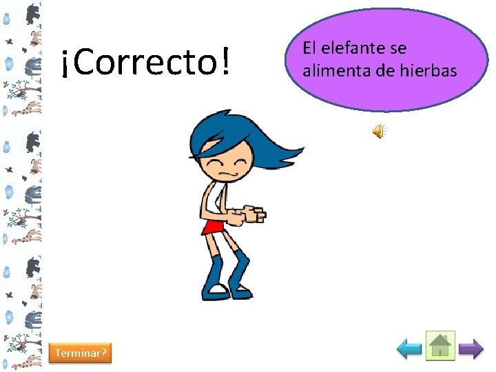 ¡Correcto! Terminar? El elefante se alimenta de hierbas 