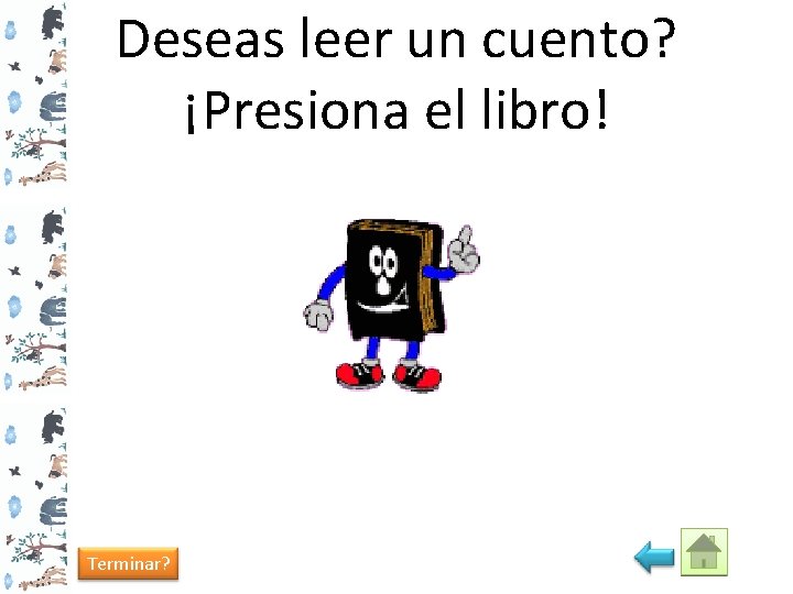 Deseas leer un cuento? ¡Presiona el libro! Terminar? 