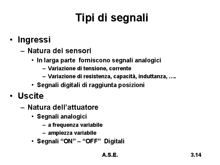Tipi di segnali • Ingressi – Natura dei sensori • In larga parte forniscono