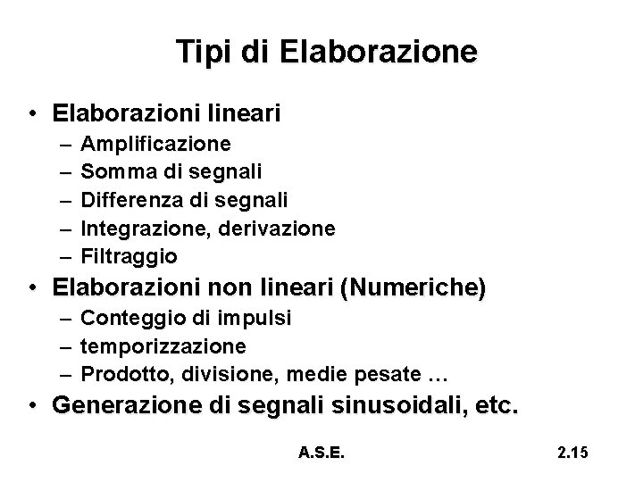 Tipi di Elaborazione • Elaborazioni lineari – – – Amplificazione Somma di segnali Differenza