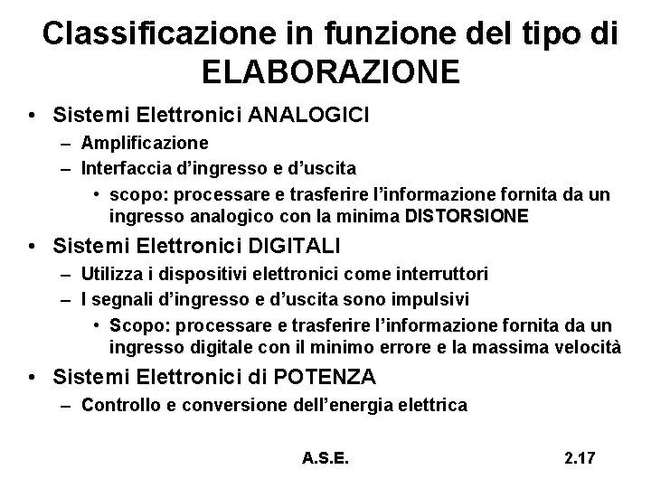 Classificazione in funzione del tipo di ELABORAZIONE • Sistemi Elettronici ANALOGICI – Amplificazione –