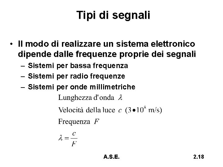 Tipi di segnali • Il modo di realizzare un sistema elettronico dipende dalle frequenze