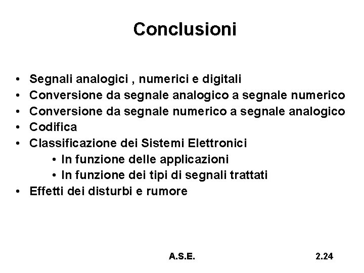 Conclusioni • • • Segnali analogici , numerici e digitali Conversione da segnale analogico