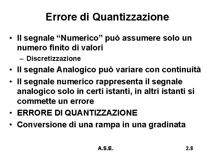 Errore di Quantizzazione • Il segnale “Numerico” può assumere solo un numero finito di