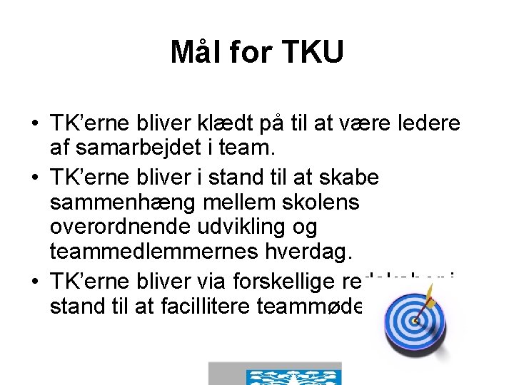 Mål for TKU • TK’erne bliver klædt på til at være ledere af samarbejdet
