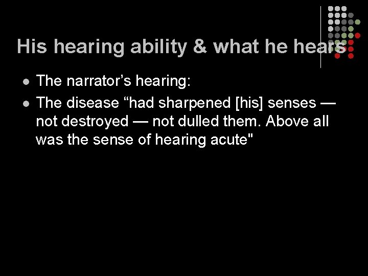 His hearing ability & what he hears l l The narrator’s hearing: The disease