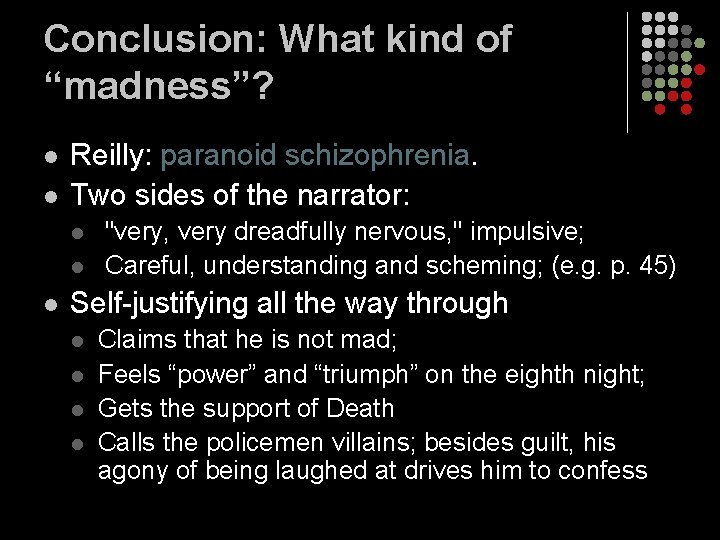 Conclusion: What kind of “madness”? l l Reilly: paranoid schizophrenia. Two sides of the