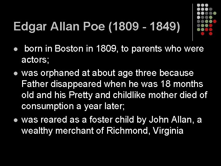 Edgar Allan Poe (1809 - 1849) l l l born in Boston in 1809,