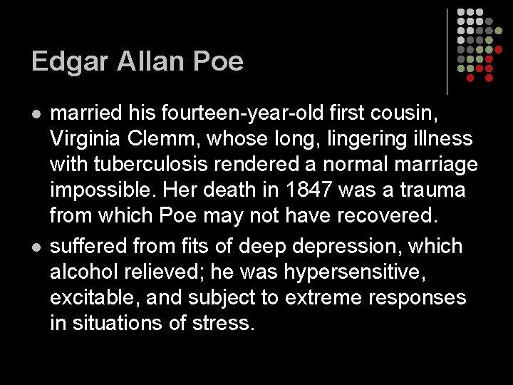 Edgar Allan Poe l l married his fourteen-year-old first cousin, Virginia Clemm, whose long,