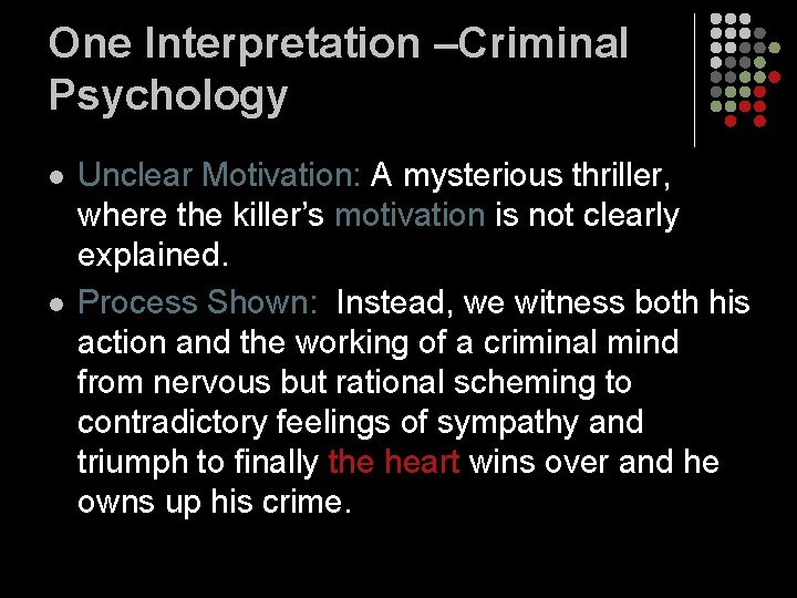 One Interpretation –Criminal Psychology l l Unclear Motivation: A mysterious thriller, where the killer’s