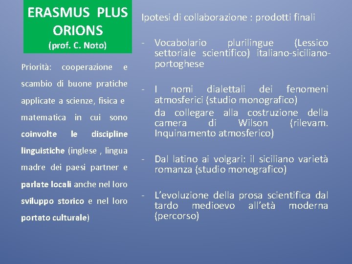 ERASMUS PLUS ORIONS (prof. C. Noto) Priorità: cooperazione e scambio di buone pratiche applicate