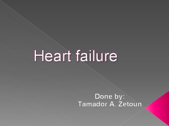 Heart failure Done by: Tamador A. Zetoun 