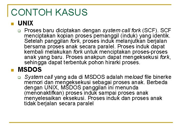 CONTOH KASUS n UNIX q n Proses baru diciptakan dengan system call fork (SCF).