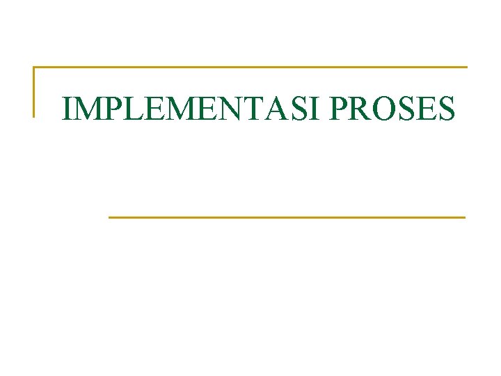 IMPLEMENTASI PROSES 